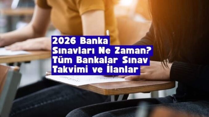 2026 banka sınavları ne zaman