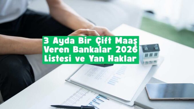 3 ayda bir çift maaş veren bankalar