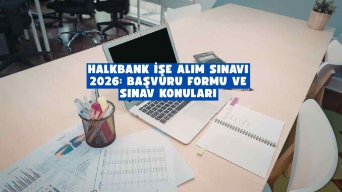 Halkbank işe alım sınavı 2026