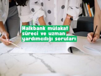 Halkbank mülakat süreci ve uzman yardımcılığı soruları