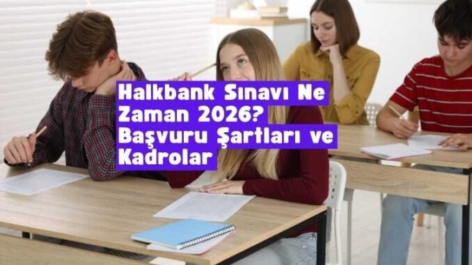 Halkbank sınavı ne zaman 2026
