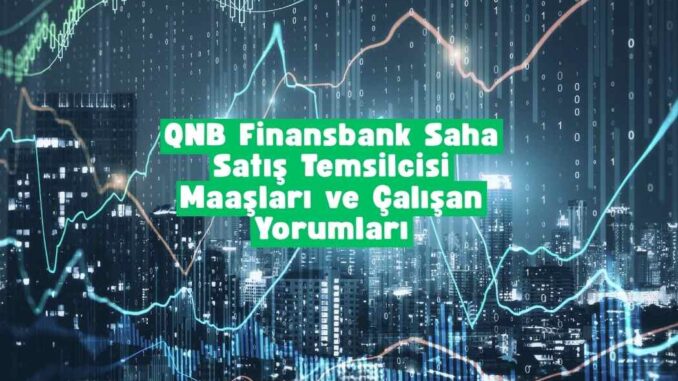 QNB Finansbank saha satış temsilcisi maaşları