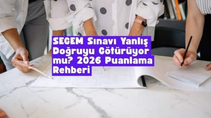 SEGEM sınavı yanlış doğruyu götürüyor mu