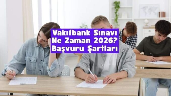 Vakıfbank sınavı ne zaman 2026