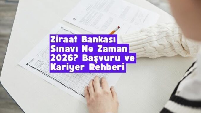 Ziraat Bankası sınavı ne zaman 2026