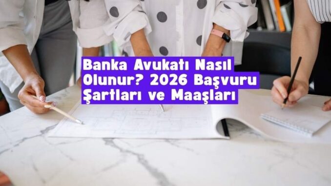banka avukatı nasıl olunur