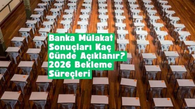 banka mülakat sonuçları kaç günde açıklanır
