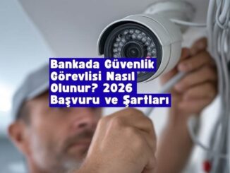 bankada güvenlik görevlisi nasıl olunur