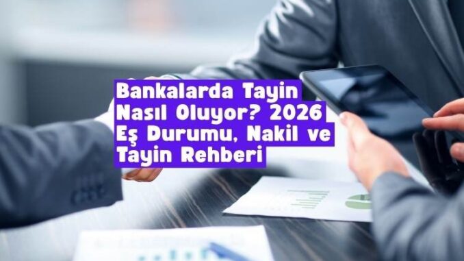 bankalarda tayin nasıl oluyor