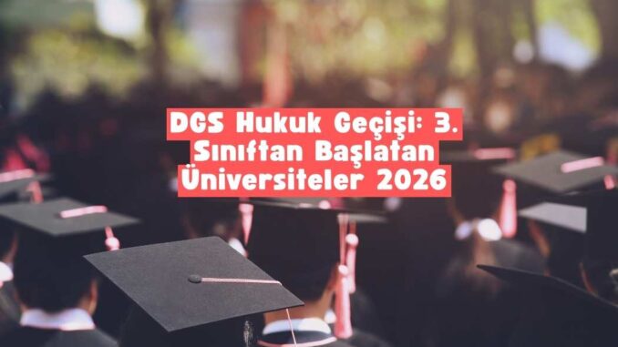 dgs hukuk 3. sınıftan başlatan üniversiteler dgs hukuk 3. sınıftan başlatan üniversiteler