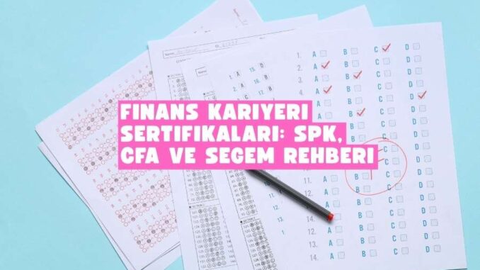 Finans Kariyeri Sertifikaları: SPK, CFA ve SEGEM Rehberi