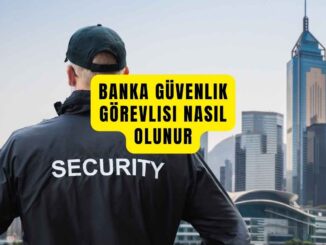 Bankada Güvenlik Görevlisi Nasıl Olunur
