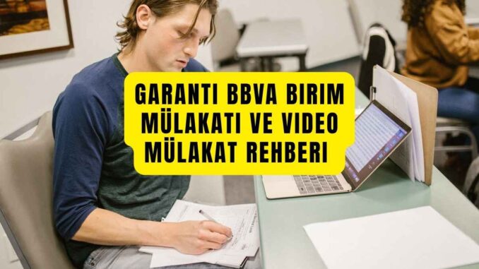 Garanti BBVA Birim Mülakatı ve Video Mülakat Rehberi