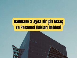 Halkbank 3 Ayda Bir Çift Maaş ve Personel Hakları Rehberi