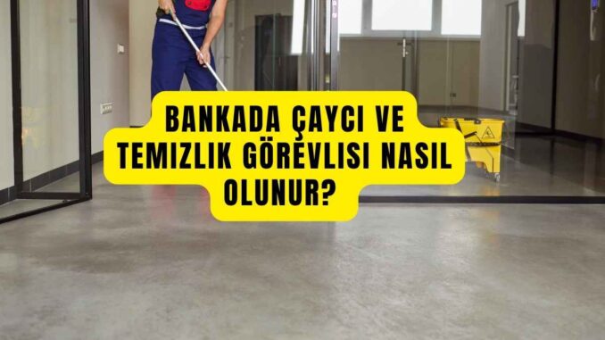bankada çaycı nasıl olunur