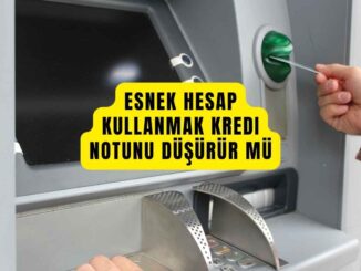 esnek hesap kullanmak kredi notunu düşürür mü