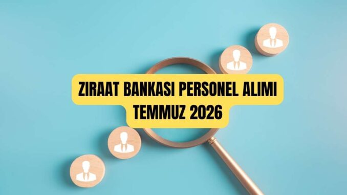 ziraat bankası personel alımı temmuz 2026 ziraat bankası personel alımı temmuz 2026